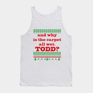 AND WHY IS THE CARPET ALL WET TODD? Tank Top